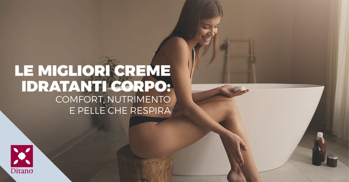 Le migliori creme idratanti corpo: comfort, nutrimento e pelle che respira