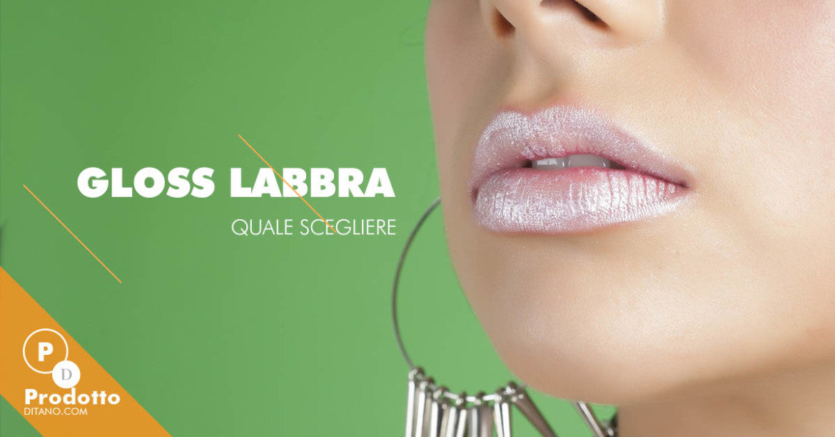 Gloss labbra: quale scegliere e come utilizzarlo