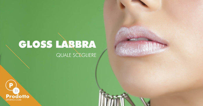 Gloss labbra: quale scegliere e come utilizzarlo