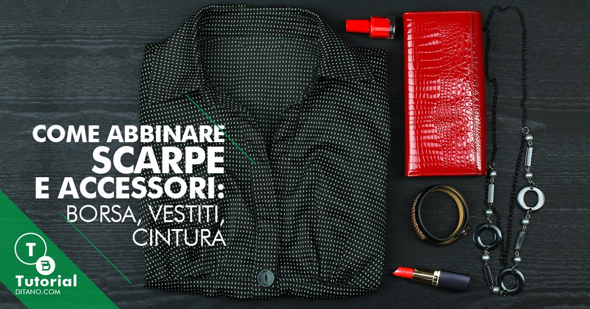 Come abbinare scarpe e accessori: borsa, vestiti, cintura