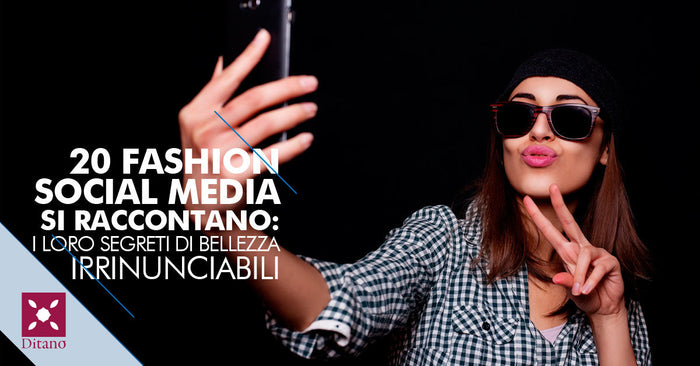20 Fashion Social Media si raccontano: i loro segreti di bellezza irrinunciabili