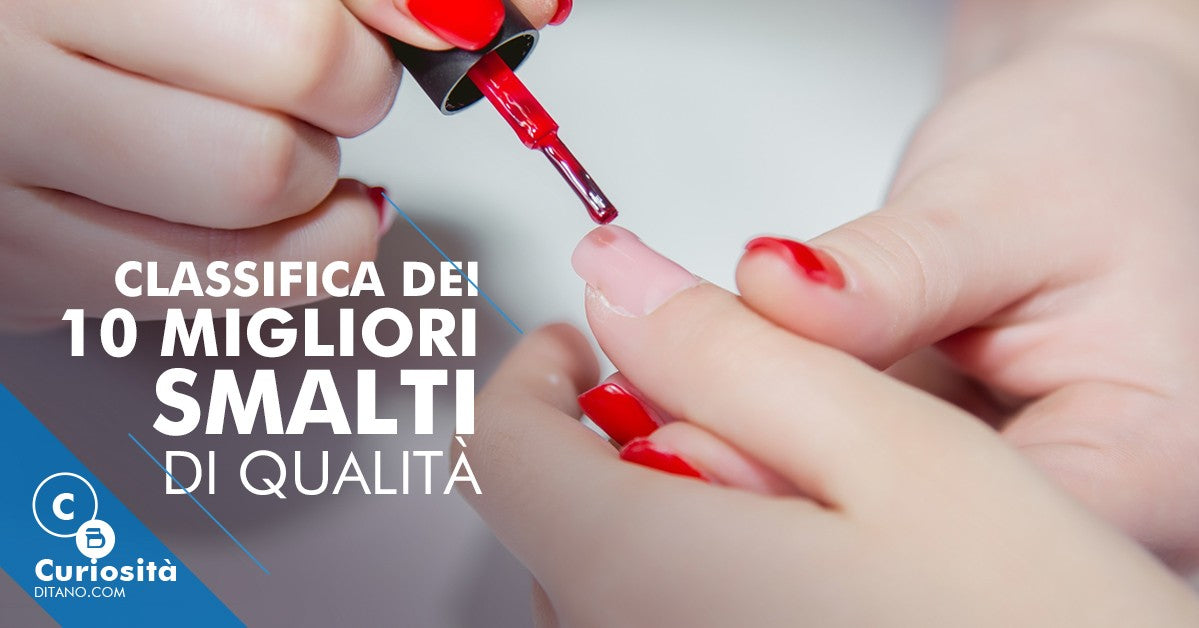 La classifica dei 10 migliori smalti di qualità