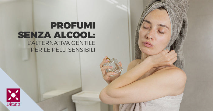 Profumi senza alcool: l'alternativa gentile per le pelli sensibili