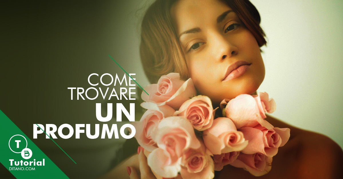 Come trovare il profumo perfetto: guida completa