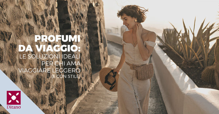Profumi da viaggio: le soluzioni ideali per chi ama viaggiare leggero (e con stile)
