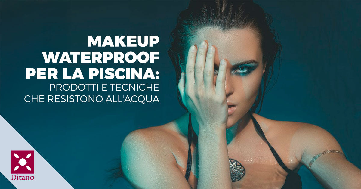 Makeup waterproof per la piscina: prodotti e tecniche che resistono all'acqua