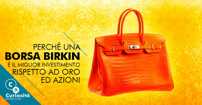 Perché una borsa Birkin è il miglior investimento rispetto ad oro ed azioni