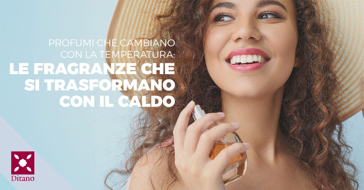 Profumi che cambiano con la temperatura: le fragranze che si trasformano con il caldo