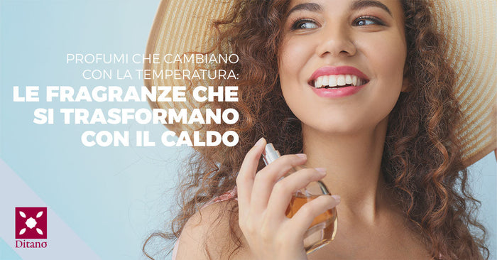 Profumi che cambiano con la temperatura: le fragranze che si trasformano con il caldo