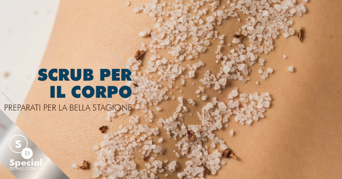 Scrub per il corpo: ecco come preparare la pelle alla bella stagione